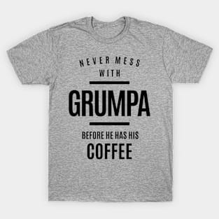 Mens Never Mess With Grumpa Before He Has His Coffee | Dad & Grandpa T-Shirt